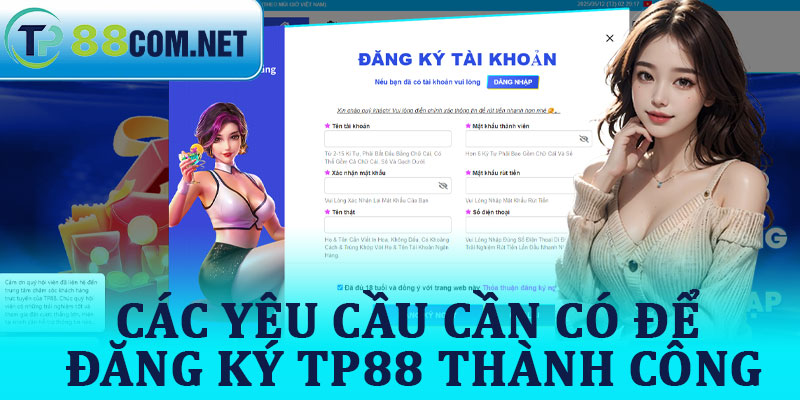 Các Yêu Cầu Cần Có Để Đăng Ký TP88 Thành Công