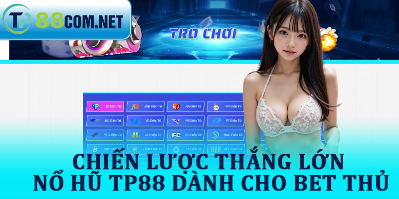 Chiến Lược Thắng Lớn Nổ Hũ TP88 Dành Cho Bet Thủ