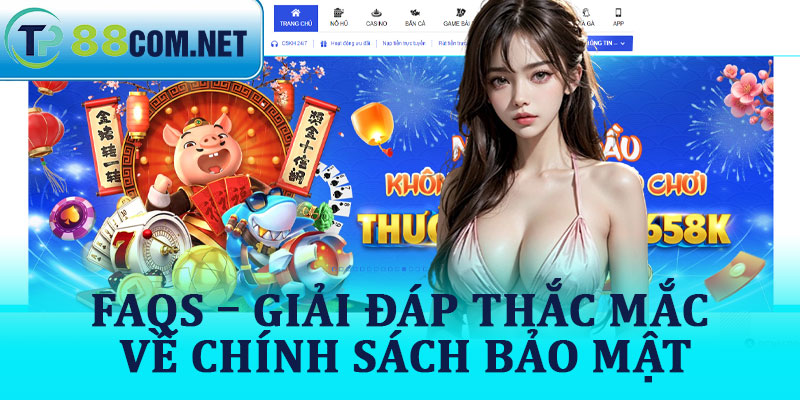 FAQs – Giải Đáp Thắc Mắc Về Chính Sách Bảo Mật