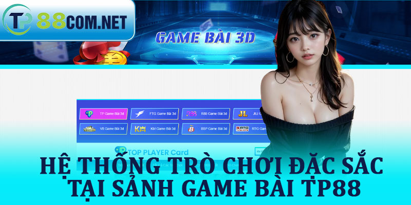 Hệ Thống Trò Chơi Đặc Sắc Tại Sảnh Game Bài TP88