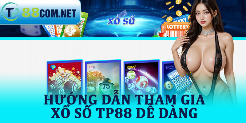 Hướng Dẫn Tham Gia Xổ Số TP88 Dễ Dàng