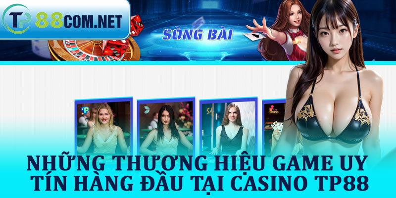 Những Thương Hiệu Game Uy Tín Hàng Đầu Tại Casino TP88
