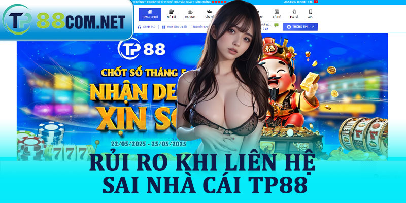 Rủi Ro Khi Liên Hệ Sai Nhà Cái TP88