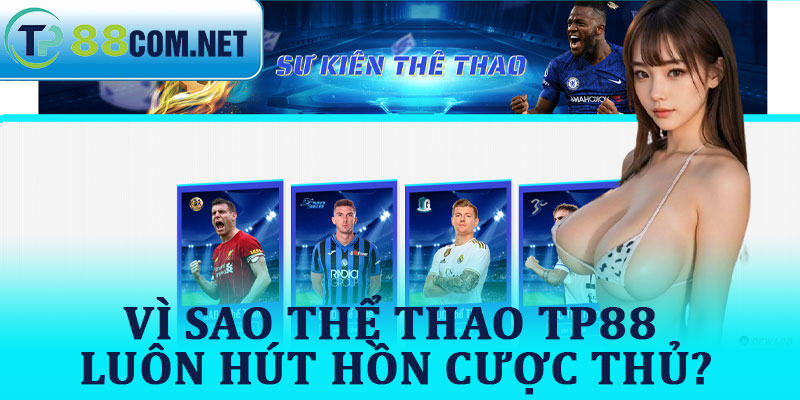 Vì Sao Thể Thao TP88 Luôn Hút Hồn Cược Thủ?